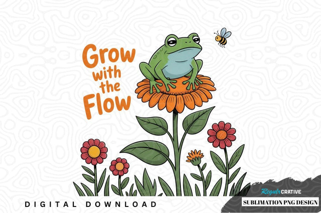 Grow with the flow frog sublimation png design Sublimation Regulrcrative 