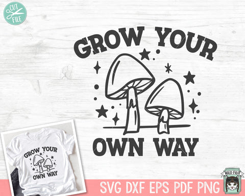 Grow Your Own Way SVG, Inspirational Quote png file, Motivational Quote, Positive Affirmations, Mental Health, Mushrooms svg, Mystical SVG Wild Pilot 