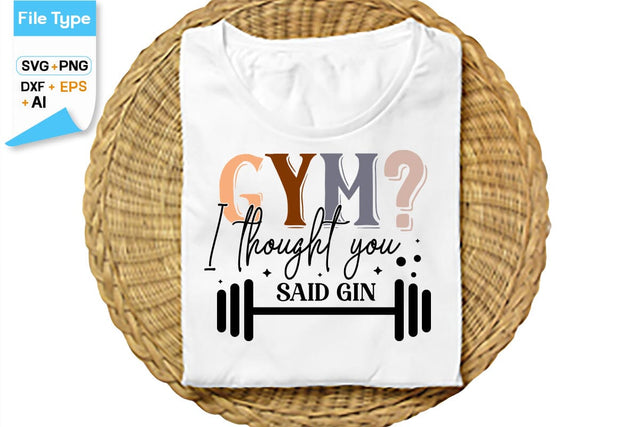 Gym I Thought You Said Gin SVG Cut File, SVGs,Quotes and Sayings,Food & Drink,On Sale, Print & Cut SVG DesignPlante 503 