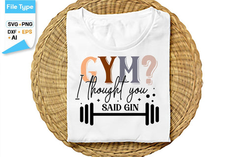 Gym I Thought You Said Gin SVG Cut File, SVGs,Quotes and Sayings,Food & Drink,On Sale, Print & Cut SVG DesignPlante 503 