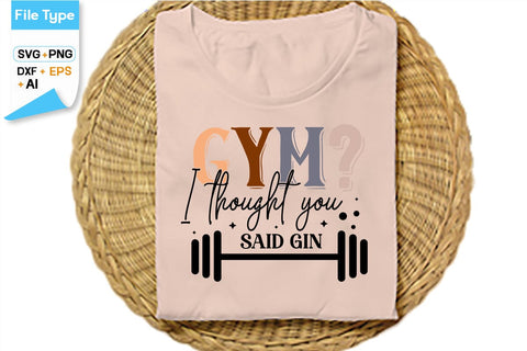 Gym I Thought You Said Gin SVG Cut File, SVGs,Quotes and Sayings,Food & Drink,On Sale, Print & Cut SVG DesignPlante 503 