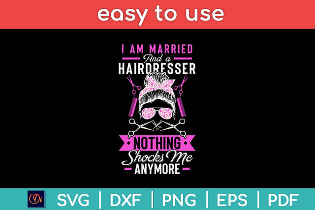 Hairstylist I Am Married And A Hairdresser Nothing Shocks Me Svg Design SVG artprintfile 