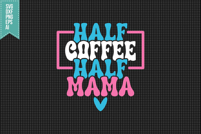 Half Coffee Half Mama Svg Mother's Day Svg SVG shah alam 