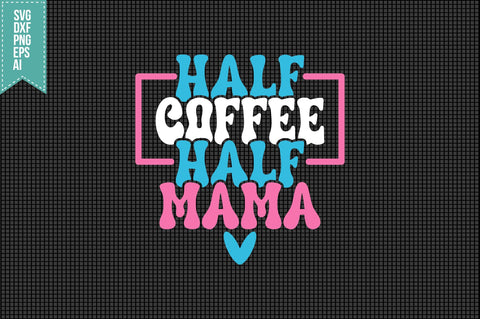 Half Coffee Half Mama Svg Mother's Day Svg SVG shah alam 