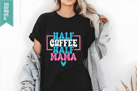 Half Coffee Half Mama Svg Mother's Day Svg SVG shah alam 