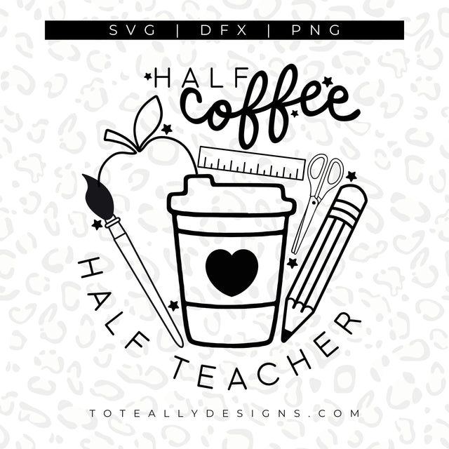 Half Coffee Half Teacher SVG SVG Toteally Creations 