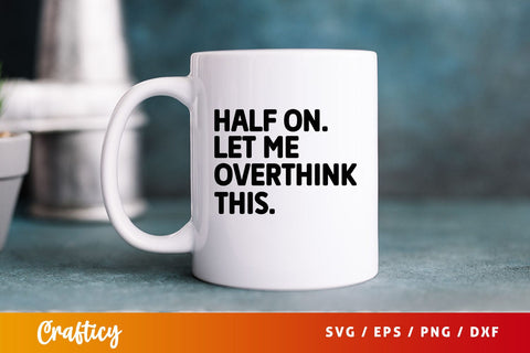 Half on let me overthink this svg Design SVG Designangry 
