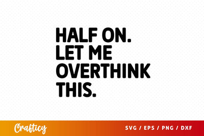 Half on let me overthink this svg Design SVG Designangry 