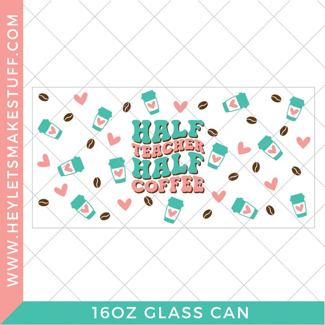 Half Teacher Half Coffee - UV DTF Sublimation Hey Let's Make Stuff 