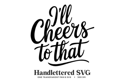 Handlettered "I'll Cheers to that" SVG & PNG - Party Quote SVG BijouBay 