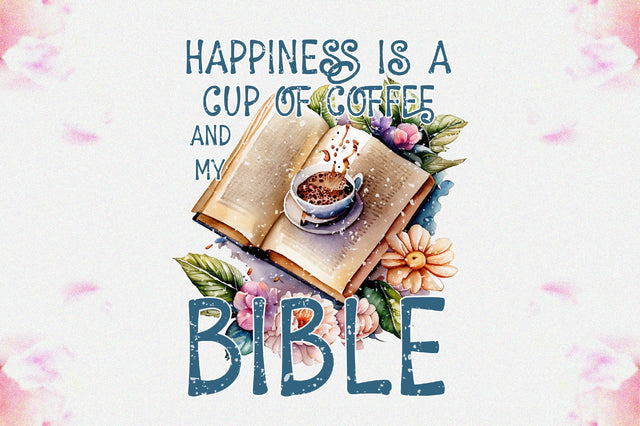 Happiness Is A Cup Of Coffee And My Bible Sublimation Sublimation Jagonath Roy 