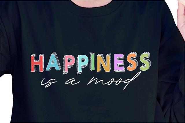 Happiness Is A Mood SVG, Inspirational Quotes, Motivatinal Quote Sublimation PNG T shirt Designs, Sayings SVG, Positive Vibes, SVG D2PUTRI Designs 