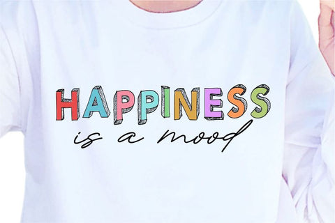 Happiness Is A Mood SVG, Inspirational Quotes, Motivatinal Quote Sublimation PNG T shirt Designs, Sayings SVG, Positive Vibes, SVG D2PUTRI Designs 