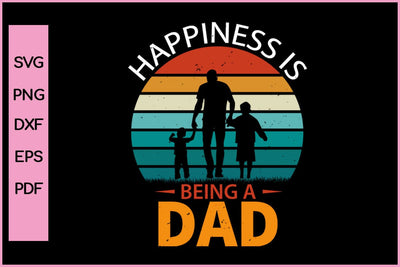 Happiness Is Being A Dad Funny Father's Day Quotes SVG PNG T-shirt Design SVG SVG Print File 