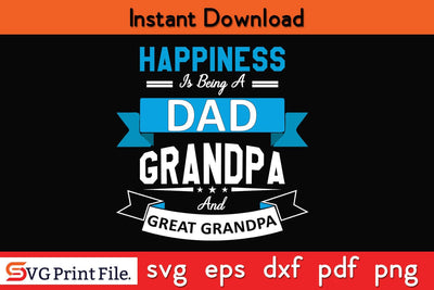 Happiness Is Being A Dad Grandpa And Great Grandpa Father's Day SVG PNG Craft Cut File SVG SVG Print File 