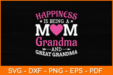 Happiness Is Being A Mom Grandma And Great Grandma Svg Design SVG artprintfile 