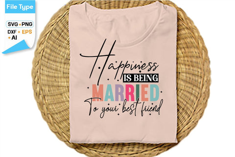 Happiness Is Being Married To Your Best Friend SVG Cut File, SVGs,Quotes and Sayings,Food & Drink,On Sale, Print & Cut SVG DesignPlante 503 