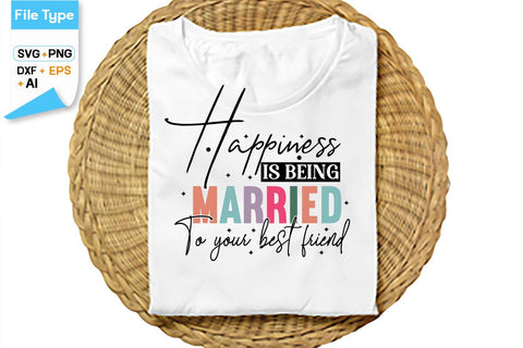 Happiness Is Being Married To Your Best Friend SVG Cut File, SVGs,Quotes and Sayings,Food & Drink,On Sale, Print & Cut SVG DesignPlante 503 
