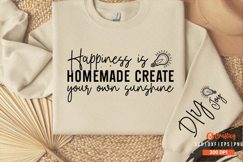 Happiness is homemade create your own sunshine Sleeve SVG Design SVG Designangry 