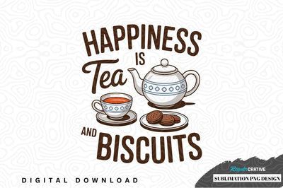 Happiness is tea and biscuits sublimation png design Sublimation Regulrcrative 