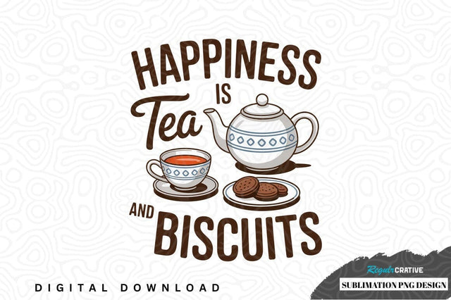 Happiness is tea and biscuits sublimation png design Sublimation Regulrcrative 