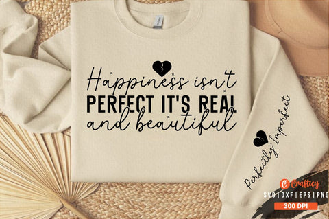 Happiness isn't perfect it's real and beautiful Sleeve SVG Design SVG Designangry 