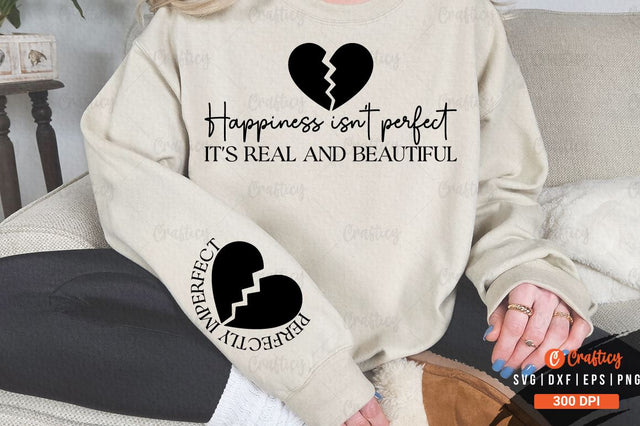 Happiness isn't perfect its real and beautiful Sleeve SVG Design SVG Designangry 