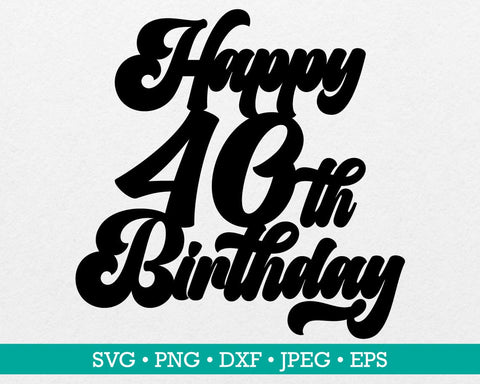 Happy 40th birthday cake topper svg, Cake topper svg, 40th birthday svg, Birthday svg, Birthday cake topper svg, Happy 40 svg, Happy 40 png SVG MAKStudion 