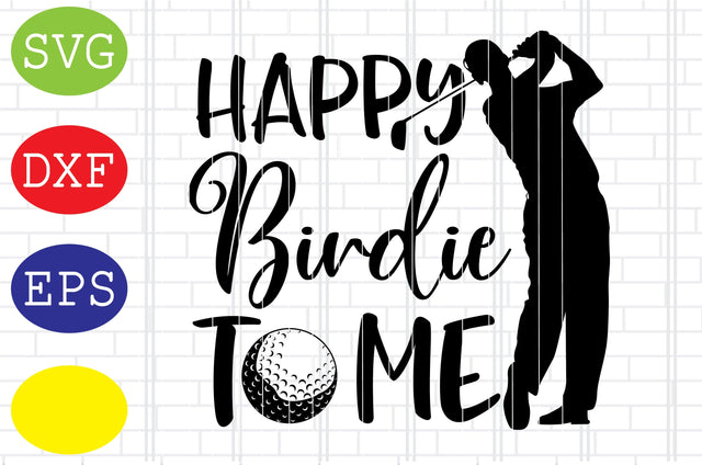 Happy Birdie To Me Man Svg, Golf Svg, Golf team Svg, golf club Svg, Jpg, Eps, Dxf Files SVG DigitalSvgFiles 