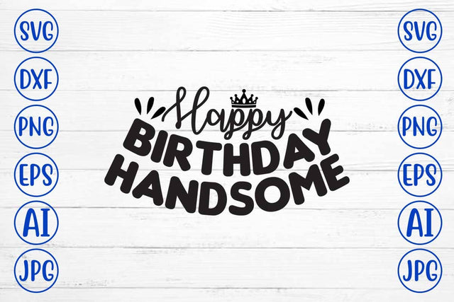 Happy Birthday Handsome SVG Cut File SVG Syaman 