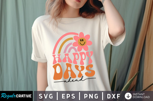 Happy days Ahead svg Design SVG Regulrcrative 