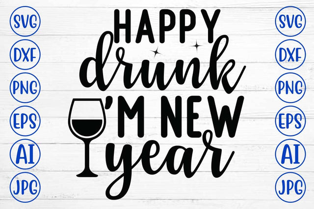 Happy Drunk I 'M New Year SVG Syaman 