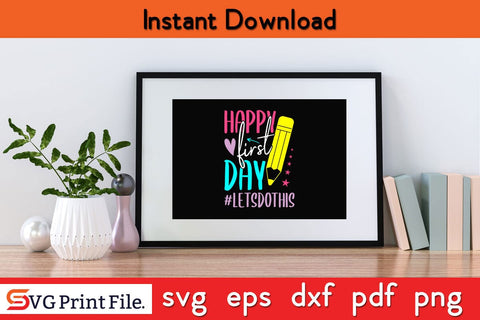 Happy First Day Let's Do This Welcome Back To School Student T-Shirt SVG PNG SVG SVG Print File 