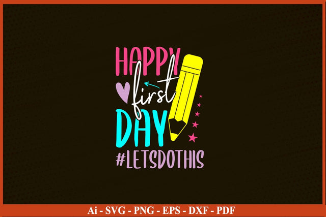 Happy First Day Let's Do This Welcome Back To School Student T-Shirt SVG PNG SVG SVG Print File 