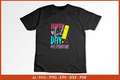 Happy First Day Let's Do This Welcome Back To School Student T-Shirt SVG PNG SVG SVG Print File 