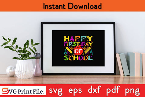 Happy First Day of School Shirt Funny Back To School SVG PNG Craft Cut File SVG SVG Print File 