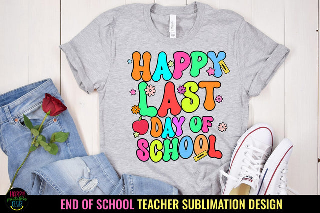 Happy Last Day of School I End of School Teacher Sublimation Sublimation Happy Printables Club 