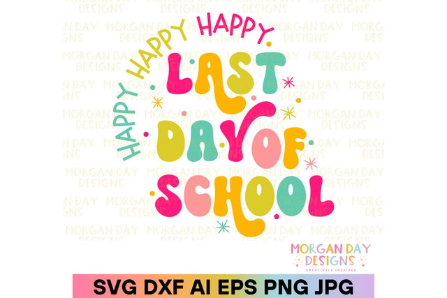 Happy Last Day of School SVG SVG Morgan Day Designs 