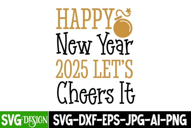 Happy New Year 2025 Let's Cheers it SVG Design, New Year 2025 SVG,Happy New Year 2025 SVG Design, Happy New Year Crew ,New year SVG Bundle 2025 SVG BlackCatsMedia 
