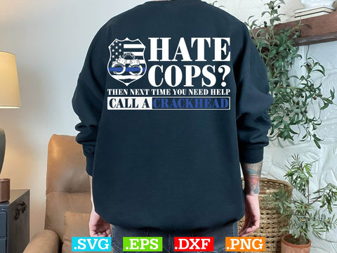 Hate Cops Then Next Time You Need Help Call A Crackhead ShirtPolice Svg, Back the Blue Svg, Thin Blue Line Svg, Police Officer Svg, Police Wife Svg, Distressed Flag SVG Creativeart88 