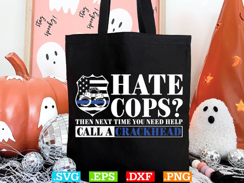 Hate Cops Then Next Time You Need Help Call A Crackhead ShirtPolice Svg, Back the Blue Svg, Thin Blue Line Svg, Police Officer Svg, Police Wife Svg, Distressed Flag SVG Creativeart88 