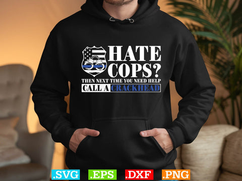 Hate Cops Then Next Time You Need Help Call A Crackhead ShirtPolice Svg, Back the Blue Svg, Thin Blue Line Svg, Police Officer Svg, Police Wife Svg, Distressed Flag SVG Creativeart88 