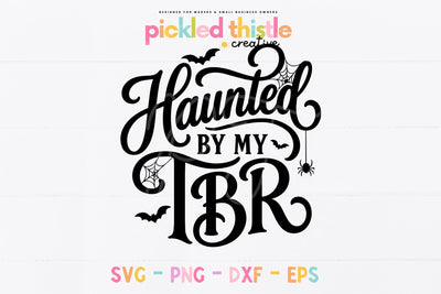 Haunted By My TBR SVG, Halloween Book Lover Cut File SVG Pickled Thistle Creative 