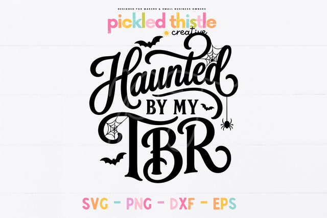 Haunted By My TBR SVG, Halloween Book Lover Cut File SVG Pickled Thistle Creative 