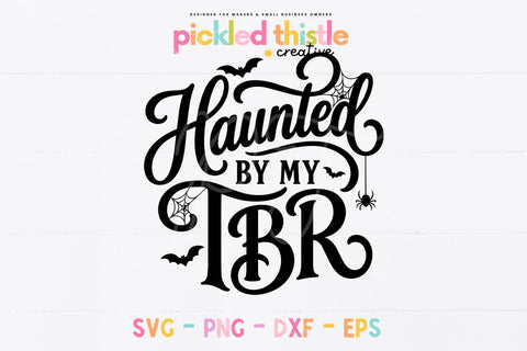 Haunted By My TBR SVG, Halloween Book Lover Cut File SVG Pickled Thistle Creative 