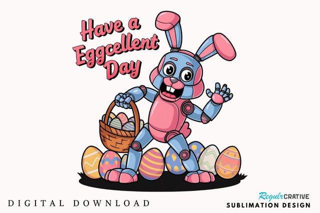 Have a Eggcellent Day Toddler Bunny Bot Sublimation Design Sublimation Regulrcrative 