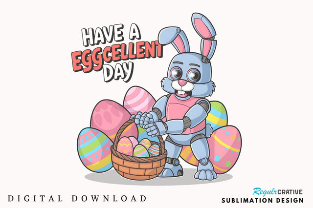 Have a Eggcellent Day Toddler Bunny Bot Sublimation Design Sublimation Regulrcrative 