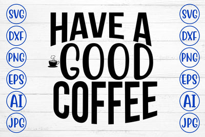 Have A Good Coffee SVG SVG Syaman 