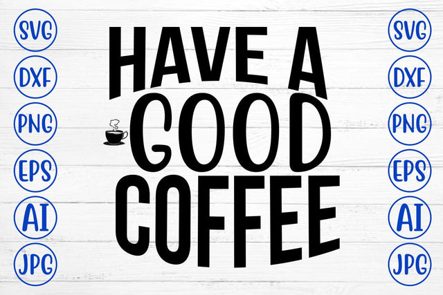 Have A Good Coffee SVG SVG Syaman 