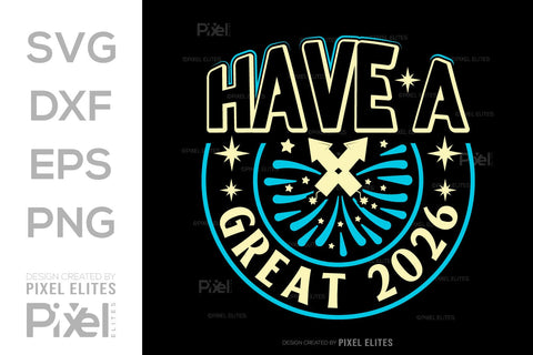 Have A Great 2026 SVG Bundle | New Year T-Shirt Designs SVG ETC Craft 